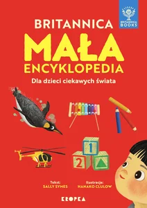 Mała Britannica. Encyklopedia dla dzieci ciekawych dzieci Mała Britannica. Encyklopedia dla dzieci ciekawych dzieci
