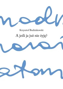 A jeśli ja już nie żyję?