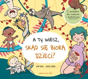 A ty wiesz, skąd się biorą dzieci? A ty wiesz, skąd się biorą dzieci?