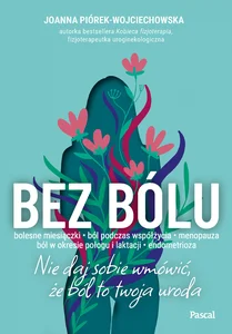 Bez bólu Nie daj sobie wmówić, że ból to twoja uroda