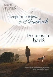 Po prostu bądź Czego nie wiesz o Aniołach