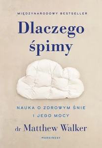 Dlaczego śpimy Nauka o zdrowym śnie i jego mocy Dlaczego śpimy Nauka o zdrowym śnie i jego mocy