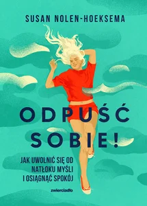 Odpuść sobie! Jak uwolnić się od natłoku myśli i osiągnąć spokój