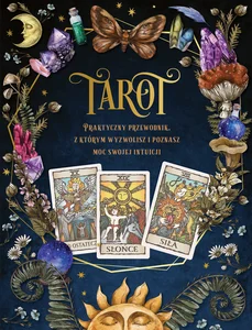Tarot Praktyczny poradnik, z którym wyzwolisz i poznasz moc swojej intuicji