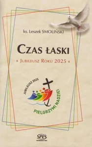 Czas Łaski. Jubileusz Roku 2025 Czas Łaski. Jubileusz Roku 2025
