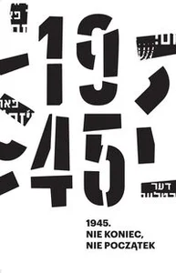 1945. Nie koniec, nie początek Księga pamięci miasta, którego już nie ma