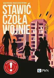 Stawić czoła wojnie Zostać czy wyjechać? Poradnik dla ludności cywilnej