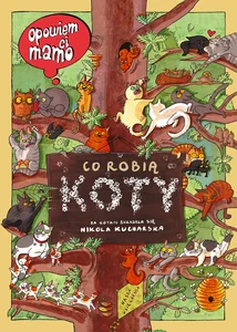 Opowiem ci, mamo, co robią koty Opowiem ci, mamo, co robią koty