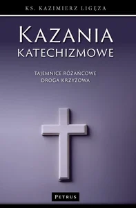 Tajemnice różańcowe i droga krzyżowa. Kazania katechizmowe. Tom 4 Tajemnice różańcowe i droga krzyżowa. Kazania katechizmowe. Tom 4