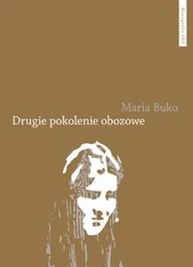 Drugie pokolenie obozowe Pamięć i doświadczenie potomków polskich Drugie pokolenie obozowe Pamięć i doświadczenie potomków polskich