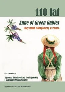 110 lat Anne of Green Gables Lucy Maud Montgomery w Polsce. Recepcja, przekłady, nowe odczytania i perspektywy badawcze