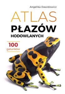 Atlas płazów hodowlanych. 100 gatunków Atlas płazów hodowlanych. 100 gatunków