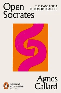 Open Socrates The Case for a Philosophical Life