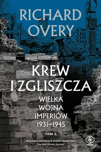 Krew i zgliszcza. Wielka wojna imperiów 1931-1945. Tom 2 Krew i zgliszcza. Wielka wojna imperiów 1931-1945. Tom 2
