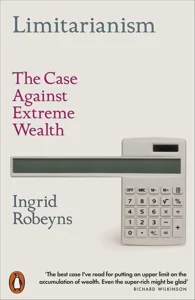 Limitarianism The case against extreme wealth