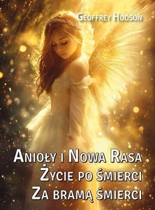 Anioły i Nowa Rasa. Życie po śmierci. Za bramą... Anioły i Nowa Rasa. Życie po śmierci. Za bramą...