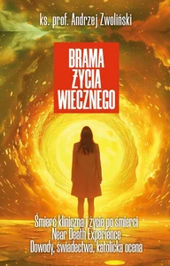 Brama życia wiecznego Śmierć kliniczna i życie po śmierci, Near Death Experience. Dowody, świadectwa, katolicka ocena