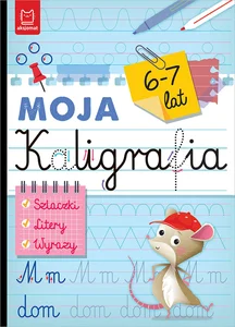Moja kaligrafia. Szlaczki. Litery. Wyrazy 6-7 lat Moja kaligrafia. Szlaczki. Litery. Wyrazy 6-7 lat
