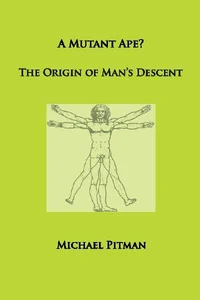 A Mutant Ape? The Origin of Man's Descent A Mutant Ape? The Origin of Man's Descent