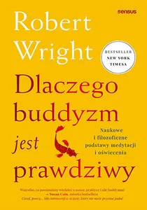 Dlaczego buddyzm jest prawdziwy Naukowe i filozoficzne podstawy medytacji i oświecenia