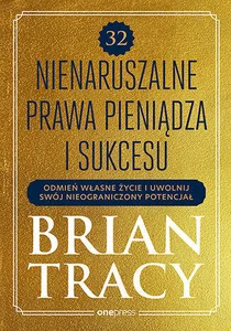 32 nienaruszalne prawa pieniądza i sukcesu Odmień własne życie i uwolnij swój nieograniczony potencjał