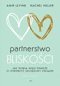 Partnerstwo bliskości. Jak teoria więzi pomoże ci stworzyć szczęśliwy związek Partnerstwo bliskości. Jak teoria więzi pomoże ci stworzyć szczęśliwy związek