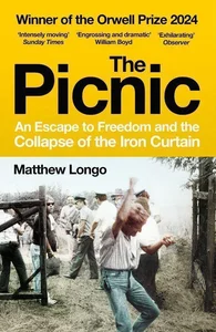 The Picnic An Escape to Freedom and the Collapse of the Iron Curtain