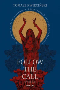 Follow the call Terapeutyczne doświadczenia w poszerzonych stanach świadomości Follow the call Terapeutyczne doświadczenia w poszerzonych stanach świadomości