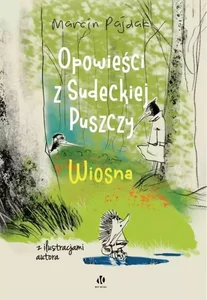 Opowieści z Sudeckiej Puszczy. Wiosna Opowieści z Sudeckiej Puszczy. Wiosna