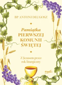 Pamiątka Pierwszej Komunii Świętej Z Jezusem przez rok liturgiczny Pamiątka Pierwszej Komunii Świętej Z Jezusem przez rok liturgiczny