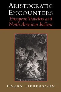 Aristocratic Encounters European Travelers and North American Indians