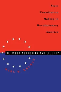 Between Authority and Liberty State Constitution-making in Revolutionary America