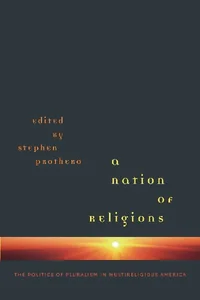 A Nation of Religions The Politics of Pluralism in Multireligious America