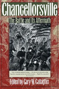 Chancellorsville The Battle and Its Aftermath