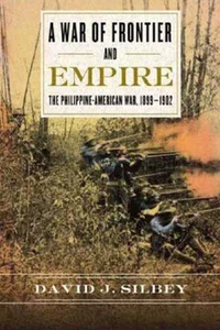 A War of Frontier and Empire The Philippine-American War, 1899-1902