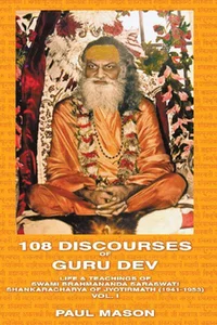 108 Discourses of Guru Dev Life & Teachings of Swami Brahmananda Saraswati Shankaracharya of Jyotirmath (1941-1953) Vol. I