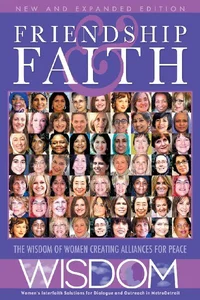Friendship and Faith, Second Edition The WISDOM of women creating alliances for peace Friendship and Faith, Second Edition The WISDOM of women creating alliances for peace