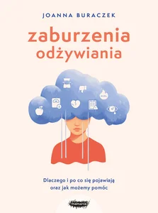 Zaburzenia odżywiania Dlaczego i po co się pojawiają oraz jak możemy pomóc