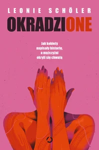 Okradzione. Jak kobiety napisały historię, a mężczyźni okryli się chwałą