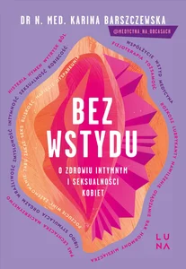 Bez wstydu O zdrowiu intymnym i seksualności kobiet