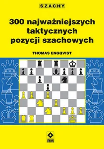 300 najważniejszych taktycznych pozycji szachowych 300 najważniejszych taktycznych pozycji szachowych