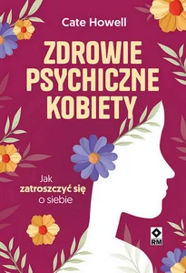 Zdrowie psychiczne kobiety Jak zatroszczyć się o siebie