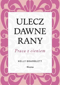 Ulecz dawne rany. Praca z cieniem.