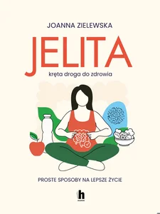 Jelita Kręta droga do zdrowia Proste sposoby na lepsze życie Jelita Kręta droga do zdrowia Proste sposoby na lepsze życie