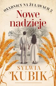 Nowe nadzieje Osadnicy na Żuławach Tom2