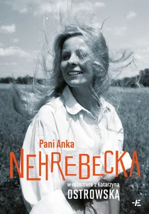 Pani Anka Nehrebecka w rozmowie z Katarzyną Ostrowską Pani Anka Nehrebecka w rozmowie z Katarzyną Ostrowską