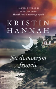 Na domowym froncie. Kolekcja dzieł Kristin Hannah Na domowym froncie. Kolekcja dzieł Kristin Hannah