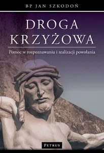 Droga krzyżowa. Pomoc w rozpoznawaniu i realizacji powołania