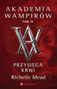 Akademia wampirów. Tom 4. Przysięga krwi Akademia wampirów. Tom 4. Przysięga krwi