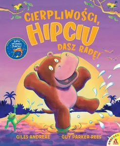 Cierpliwości, Hipciu, Dasz radę!